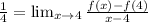 \frac{1}{4}=\lim_{x\rightarrow 4}\frac{f(x)-f(4)}{x-4}
