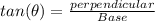 tan(\theta )= \frac{perpendicular}{Base}