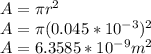 A=\pi r^{2}\\ A=\pi (0.045*10^{-3})^{2}\\A=6.3585*10^{-9}m^{2}
