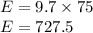 E = 9.7\times 75\\E = 727.5