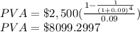 PVA=\$2,500(\frac{1-\frac{1}{(1+0.09)^4}}{0.09})\\ PVA=\$8099.2997