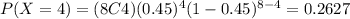 P(X=4)=(8C4)(0.45)^4 (1-0.45)^{8-4}=0.2627