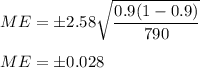 ME =\pm 2.58\sqrt{\dfrac{0.9(1-0.9)}{790}}\\\\ME =\pm 0.028