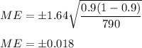 ME = \pm 1.64\sqrt{\dfrac{0.9(1-0.9)}{790}}\\\\ME =\pm 0.018