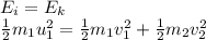 E_i=E_k\\\frac{1}{2}m_1 u_1^2 = \frac{1}{2}m_1 v_1^2 + \frac{1}{2}m_2 v_2^2