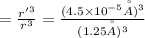 =\frac{r'^3}{r^3}=\frac{(4.5\times 10^{-5}\AA)^3}{(1.25 \AA)^3}