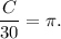 \dfrac{C}{30} =\pi.