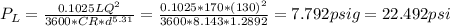 P_L=\frac{0.1025LQ^2}{3600*CR*d^{5.31}} = \frac{0.1025*170*(130)^2}{3600*8.143*1.2892} = 7.792 psig = 22.492 psi