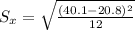 S_{x} = \sqrt{\frac{(40.1-20.8)^{2}}{12}}