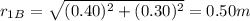 r_{1B}=\sqrt{(0.40)^2+(0.30)^2}=0.50 m
