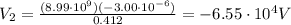 V_2=\frac{(8.99\cdot 10^9)(-3.00\cdot 10^{-6})}{0.412}=-6.55\cdot 10^4 V