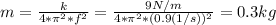m = \frac{k}{4*\pi ^{2}*f^{2} } =\frac{9N/m}{4*\pi^{2}*(0.9(1/s))^{2} } = 0.3 kg