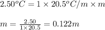 2.50^oC=1\times 20.5^oC/m\times m\\\\m=\frac{2.50}{1\times 20.5}=0.122m