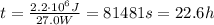 t=\frac{2.2\cdot 10^6 J}{27.0 W}=81481 s = 22.6 h