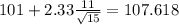 101+2.33\frac{11}{\sqrt{15}}=107.618