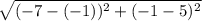 \sqrt{(-7-(-1))^2+(-1-5)^2}