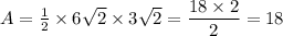 A = \frac{1}{2}\times6\sqrt{2}\times3\sqrt{2} = \dfrac{18\times2}{2}=18