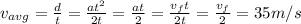 v_{avg}=\frac{d}{t}=\frac{at^2}{2t}=\frac{at}{2}=\frac{v_ft}{2t}=\frac{v_f}{2}=35m/s