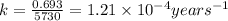 k}=\frac{0.693}{5730}=1.21\times 10^{-4}years^{-1}