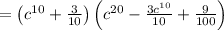 =\left(c^{10}+\frac{3}{10}\right)\left(c^{20}-\frac{3c^{10}}{10}+\frac{9}{100}\right)