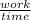 \frac{work}{time}