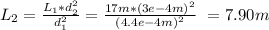 L_{2} = \frac{L_{1} *d_{2} ^{2}}{d_{1}^{2}}  = \frac{17m*(3e-4m)^{2} }{(4.4e-4m)^{2}} \ = 7.90 m