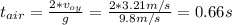 t_{air} =\frac{2*v_{oy} }{g} = \frac{2*3.21 m/s}{9.8 m/s} = 0.66 s