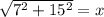 \sqrt{7^2+15^2}=x