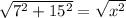 \sqrt{7^2+15^2}=\sqrt{x^2}