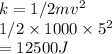 k=1/2 mv^2\\1/2 \times 1000\times 5^2\\=12500 J