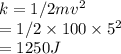 k=1/2 mv^2\\=1/2 \times 100\times 5^2\\=1250 J