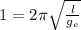 1=2\pi \sqrt{\frac{l}{g_{e} } }