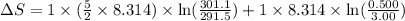 \Delta S=1\times (\frac{5}{2}\times 8.314)\times \ln (\frac{301.1}{291.5})+1\times 8.314\times \ln (\frac{0.500}{3.00})