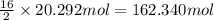 \frac{16}{2}\times 20.292 mol=162.340 mol