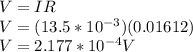 V=IR\\V=(13.5*10^{-3} )(0.01612)\\V=2.177*10^{-4}V