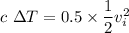 c\ \Delta T=0.5\times \dfrac{1}{2}v_i^2