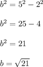 b^2=5^2-2^2\\\\b^2=25-4\\\\b^2=21\\\\b=\sqrt{21}