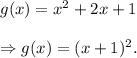 g(x)=x^2+2x+1\\\\\Rightarrow g(x)=(x+1)^2.