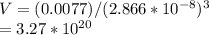 V= (0.0077)/(2.866*10^{-8})^3\\=3.27*10^{20