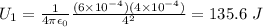 U_1 = \frac{1}{4\pi\epsilon_0}\frac{(6\times 10^{-4})(4\times 10^{-4})}{4^2} = 135.6~J