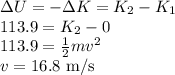 \Delta U = -\Delta K = K_2 - K_1\\113.9 = K_2 - 0\\113.9 = \frac{1}{2}mv^2\\v = 16.8~{\rm m/s}