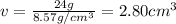 v=\frac{24 g}{8.57 g/cm^3}=2.80 cm^3