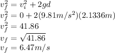 v_{f}^{2} =v_{i}^{2}+2gd\\v_{f}^{2}=0+2(9.81m/s^{2} ) (2.1336m)\\v_{f}^{2}=41.86\\v_{f}=\sqrt{41.86}\\v_{f}=6.47m/s