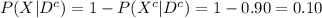 P(X|D^{c})=1-P(X^{c}|D^{c})=1-0.90=0.10
