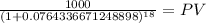 \frac{1000}{(1 + 0.0764336671248898)^{18} } = PV