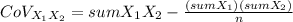 CoV_{X_1X_2}= sumX_1X_2 -\frac{(sumX_1)(sumX_2)}{n}