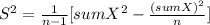 S^2= \frac{1}{n-1}[sumX^2-\frac{(sumX)^2}{n} ]