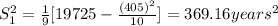 S^2_1= \frac{1}{9}[19725-\frac{(405)^2}{10} ] = 369.16 years^2