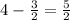 4-\frac{3}{2}=\frac{5}{2}