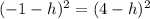 (-1-h)^2=(4-h)^2